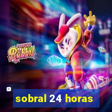 sobral 24 horas